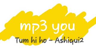 Tum hi ho mp3 song | Ashique2 | by Arijit Singh