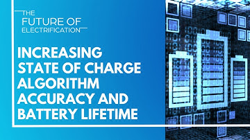 Webinar | Increasing State of Charge Algorithm Accuracy and Battery Lifetime