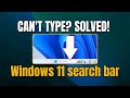 Can't Type in Windows 11 Search Bar? (FIXED in 2 Minutes!)