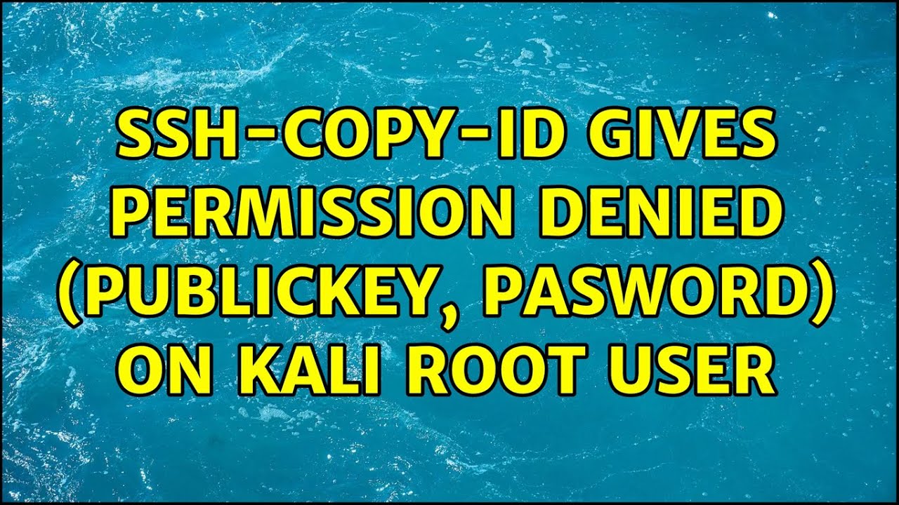 Ssh copy id Gives Permission Denied publickey Pasword On Kali Root ssh-copy-id-gives-permission-denied-publickey-pasword-on-kali-root