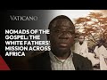 Nomads of the Gospel: The White Fathers&#39; Mission Across Africa