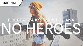 Firebeatz & KSHMR ft. Luciana - No Heroes (Original Mix)