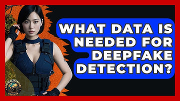 What Data Is Needed For Deepfake Detection? - Tactical Warfare Experts