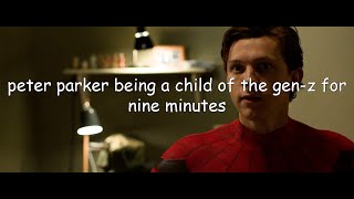 peter parker being a child of the genz for nine minutes
