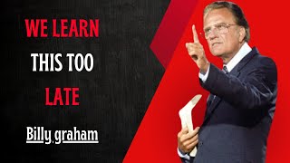 WE LEARN THIS TOO LATE/Billy Graham Speech