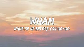 Wham - Wake Me Up Before You Go-Go (Lyrics)