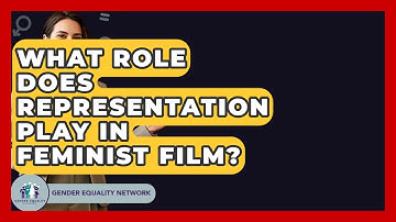 What Role Does Representation Play In Feminist Film? - Gender Equality Network
