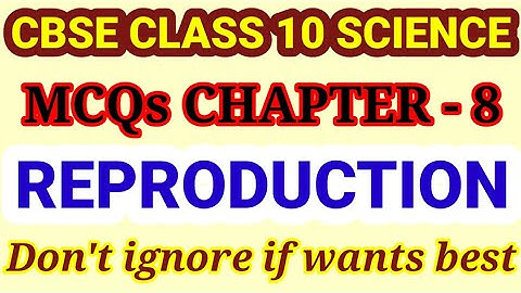 mcqs ch 8   reproduction class 10 Science/Science mcqs class 10/class 10 Science mcqs/cbse board