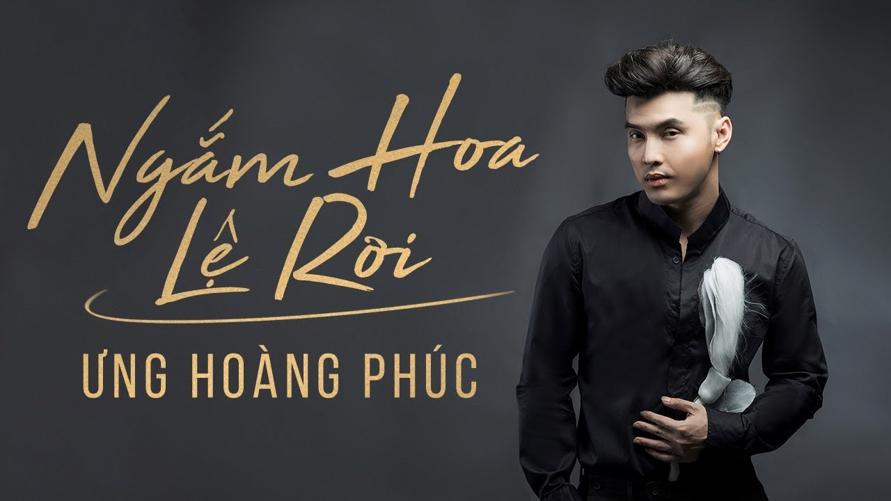 Ngắm Hoa Lệ Rơi | Ưng Hoàng Phúc - (Fanmade)