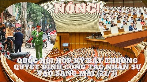 Quốc hội họp kỳ bất thường quyết định công tác nhân sự vào sáng mai (21/3)