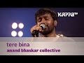 Tere bina  anand bhaskar collective  music mojo season 3  kappatv