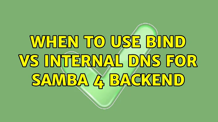 When to use BIND vs internal DNS for Samba 4 backend (3 Solutions!!)