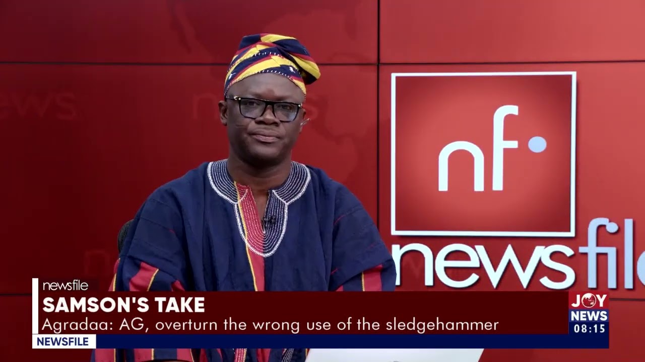 Samson's Take | Agradaa: AG, overturn the wrong use of the sledgehammer