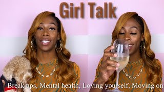 TMI GIRL TALK | Toxic relationships, Mental health, moving on, Loving yourself, starting over again!