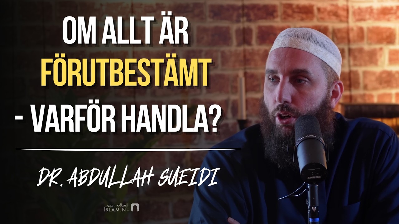 Om allt är förutbestämt – varför handla? | Dr. Abdullah Sueidi