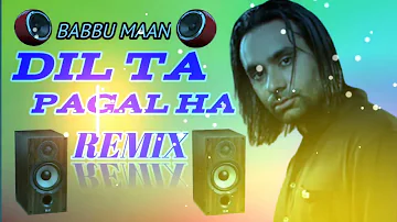 Dil Ta Pagal Ha Babbu Maan (Dj Remix) Jithe Sari Duniya Chadi Tere || New Punjabi Dj Remix Song2022
