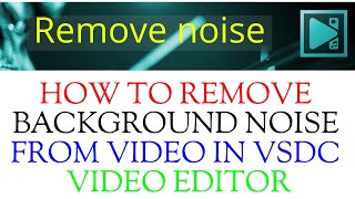 How to remove background noise in vsdc video editor | Remove video noise in vsdc video editor