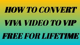 How To Convert Viva Video To Vip Free For Lifetime | Technical boyz