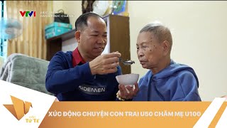 VIỆC TỬ TẾ - Con trai U50 chăm mẹ U100