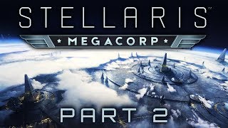 Stellaris: MegaCorp - Part 2 - There Goes the Neighbourhood