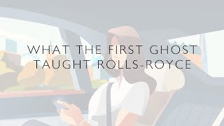 What the first Ghost taught Rolls-Royce Motor Cars