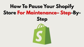How To Pause Your Shopify Store For Maintenance– Step-By-Step