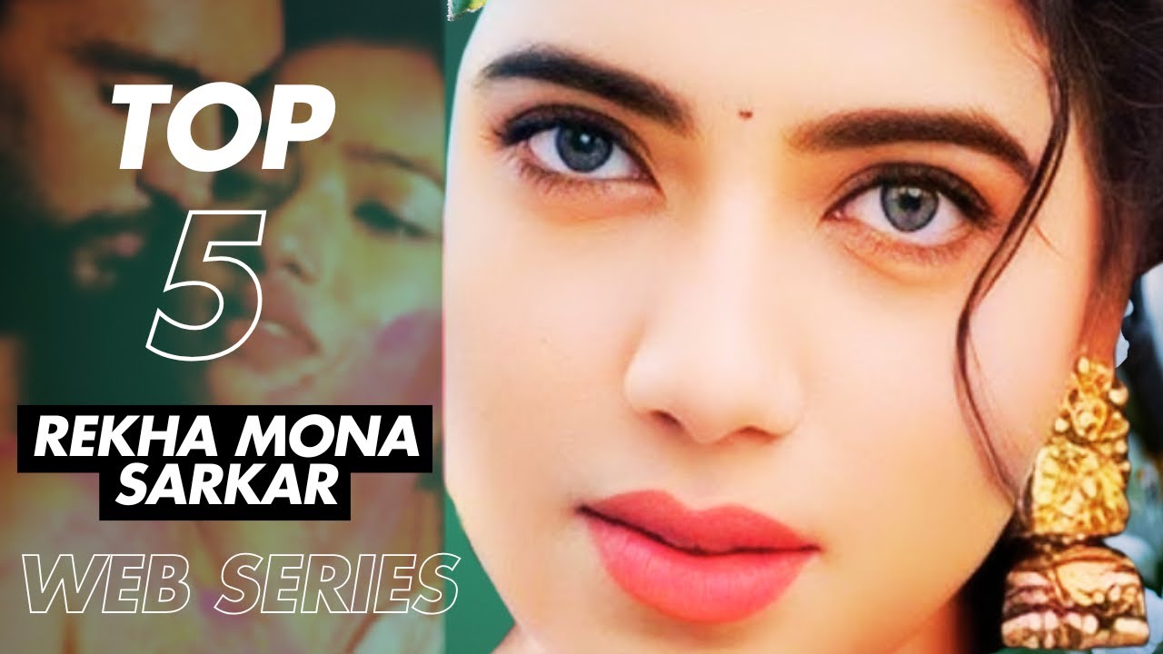 Rekha Mona Sarkar Top 5 Bold Web Series | Rekha Mona Sarkar Upcoming ...
