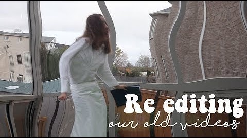 Re-editing our old videos