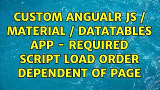 Custom Angualr JS / Material / Datatables app - Required script load order dependent of page