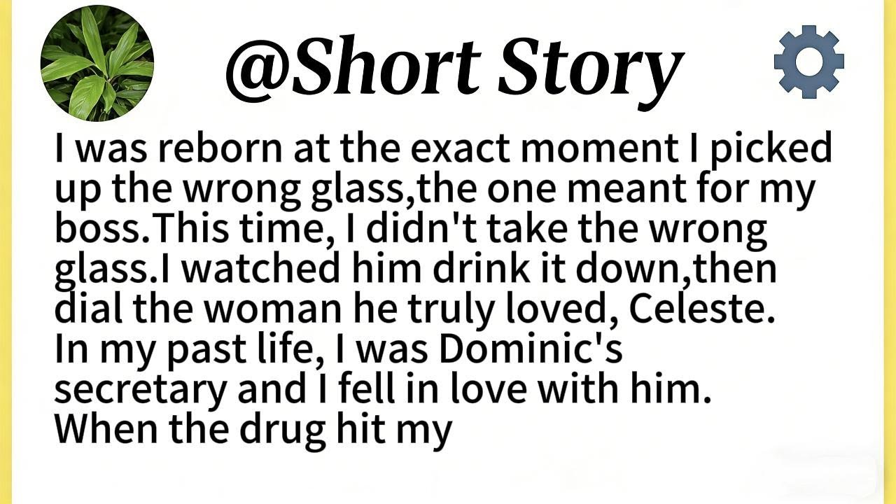 I was reborn at the exact moment I picked up the wrong glass,the one meant for my boss.This time,