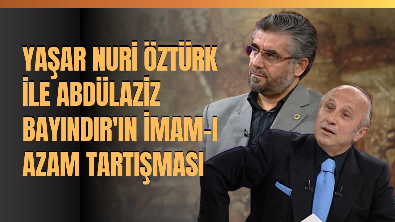 Yaşar Nuri Öztürk İle Abdülaziz Bayındır'ın İmam-I Azam Tartışması...