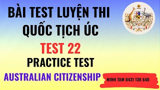 PRACTICE TEST 22:  BÀI TEST SỐ 22  ĐỂ HỌC THI QUỐC TỊCH ÚC.