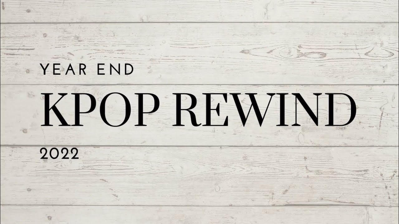 My Kpop Rewind 2022 / Just Jose