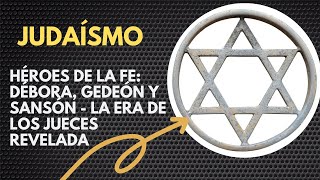 Héroes De La Fe Débora, Gedeón Y Sansón - La Era De Los Jueces Revelada