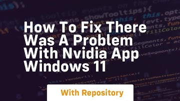 How to fix there was a problem with nvidia app windows 11