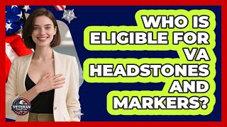 Who Is Eligible For VA Headstones And Markers?