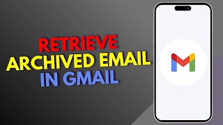 How to Retrieve Archived Email in Gmail