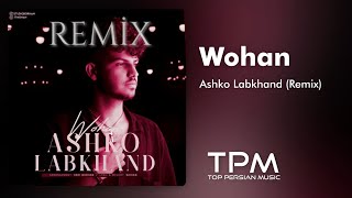 Wohan - Ashko Labkhand Remix وهان ریمیکس آهنگ اشک و لبخند