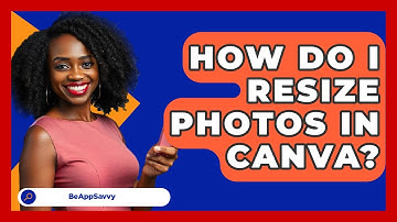 How Do I Resize Photos In Canva? - Be App Savvy