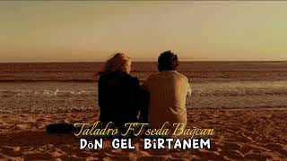 Taladro FT seda Bağcan - Dön Gel Birtanem ( mix) Resimi