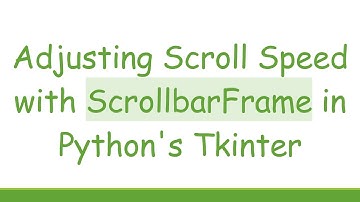 Adjusting Scroll Speed with ScrollbarFrame in Python