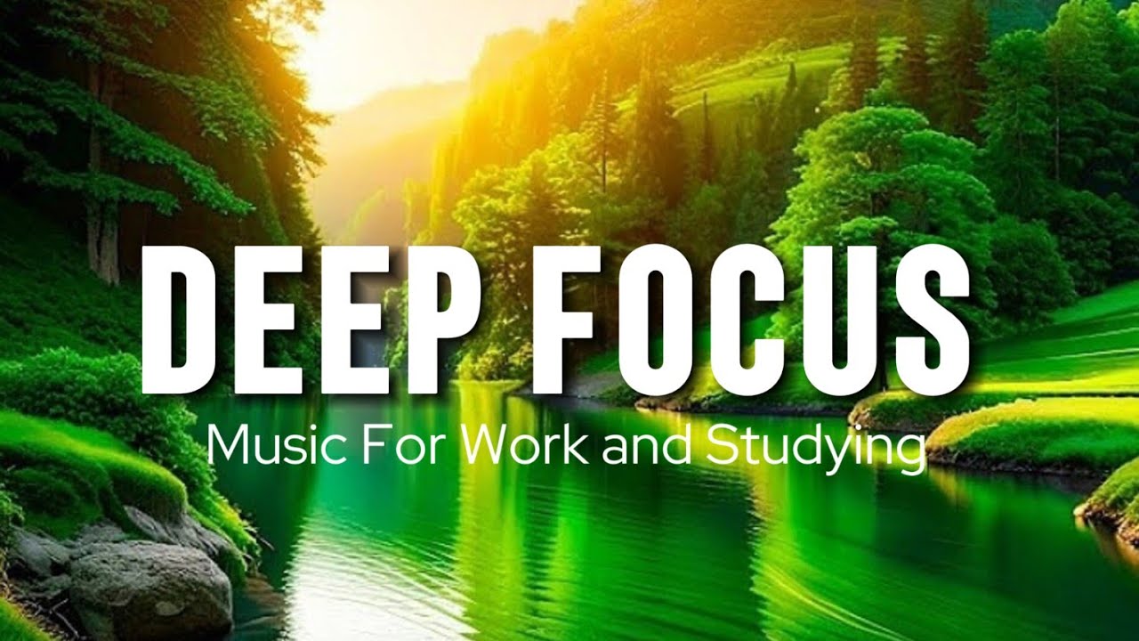 Deep Focus Music To Improve Concentration - Background Ambient Study ...