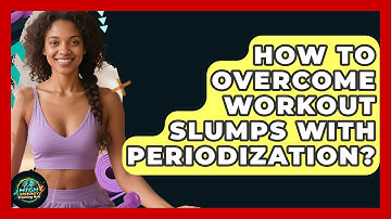 How To Overcome Workout Slumps With Periodization? - High Energy Training Hub