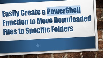 Easily Create a PowerShell Function to Move Downloaded Files to Specific Folders