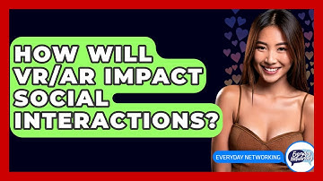 How Will VR/AR Impact Social Interactions? - Everyday-Networking