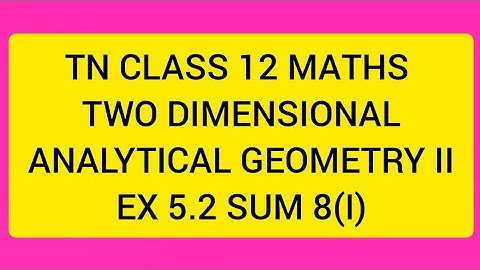 TN CLASS 12 MATHS TWO DIMENSIONAL ANALYTICAL GEOMETRY II EX 5.2 SUM 8(I)