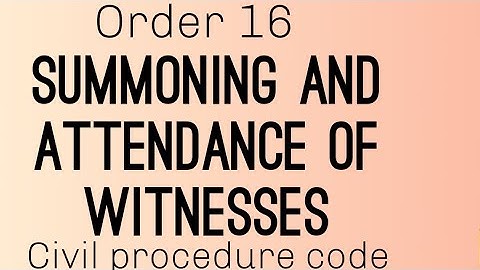 Summoning and attendance of witnesses ||order 16 || civil procedure code