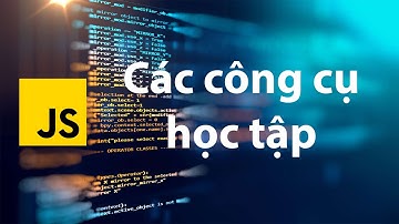 JavaScript - Công cụ Học lập trình hiệu quả nhất