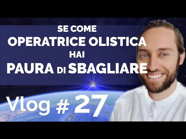 VLOG#27 | Se come OPERATRICE olistica hai PAURA DI SBAGLIARE • Armonizzazioni Angeliche Italia