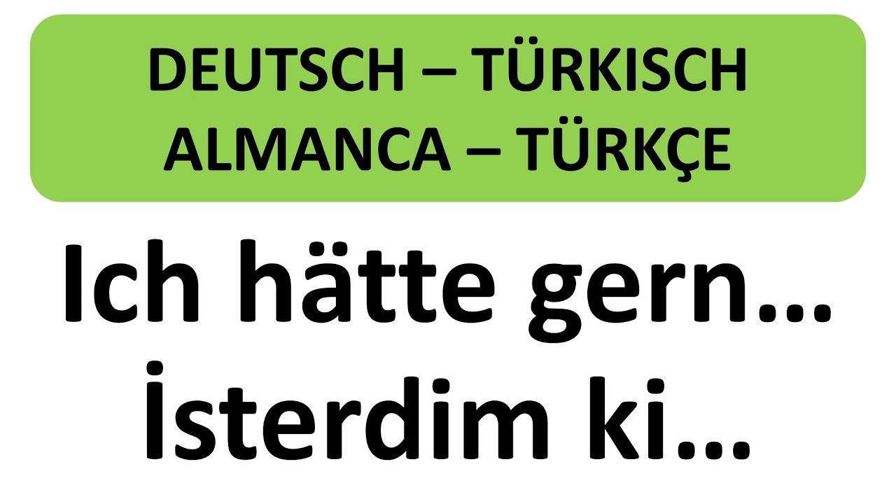 Deutsch Lernen Ich Hatte Gern Isterdim Ki Almanca Dersi Youtube
